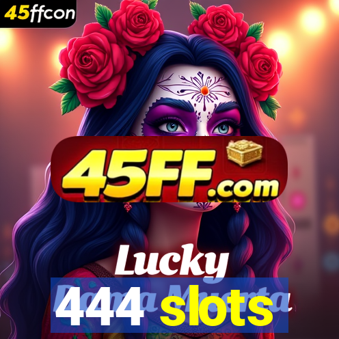 444 slots
